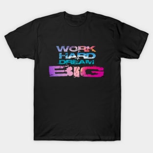 Work Hard Dream Big T-Shirt